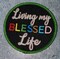 "Living my Blessed Life" Circular Badge, Iron on Embroidered Patch, Positive Applique, Size 3" inches